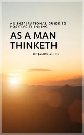 Allen |  As a Man Thinketh: Master Your Thoughts, Shape Your Destiny | eBook | Sack Fachmedien