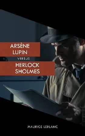 Leblanc |  Arsène Lupin versus Herlock Sholmes (The Arsène Lupin Adventures) | eBook | Sack Fachmedien