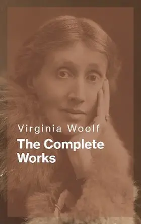 Woolf |  Virginia Woolf: The Complete Works | eBook | Sack Fachmedien