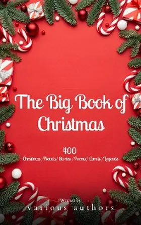 Alcott / Andersen / Lagerlöf |  The Big Book of Christmas: A Festive Feast of 140+ Authors and 400+ Timeless Tales, Poems, and Carols! | eBook | Sack Fachmedien