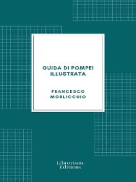 Morlicchio |  Guida di Pompei illustrata | eBook | Sack Fachmedien