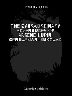 Leblanc |  The Extraordinary Adventures of Arsene Lupin, Gentleman-Burglar | eBook | Sack Fachmedien
