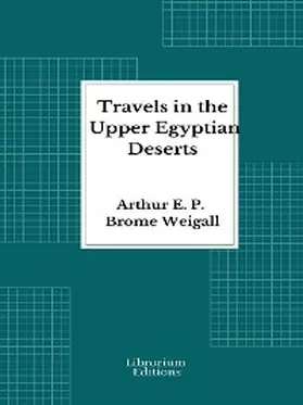 Weigall |  Travels in the Upper Egyptian deserts | eBook | Sack Fachmedien