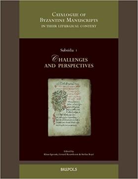 Rouwhorst / Roye / Spronk |  A Catalogue of Byzantine Manuscripts in Their Liturgical Context: Challenges and Perspectives.: Collected Papers Resulting from the Expert Meeting of | Buch |  Sack Fachmedien