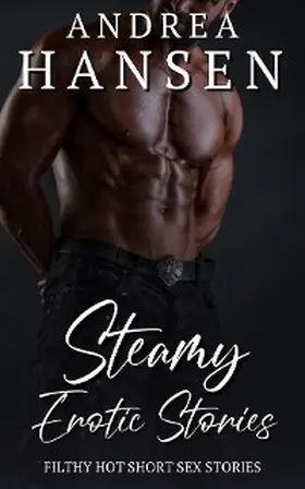 Hansen |  Steamy Erotic Stories - Filthy Hot Short Sex Stories | eBook | Sack Fachmedien