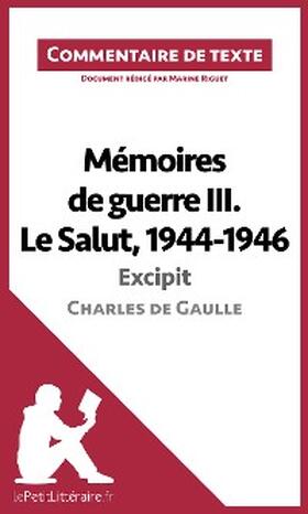 Riguet |  Mémoires de guerre III. Le Salut, 1944-1946 - Excipit de Charles de Gaulle (Commentaire de texte) | eBook | Sack Fachmedien