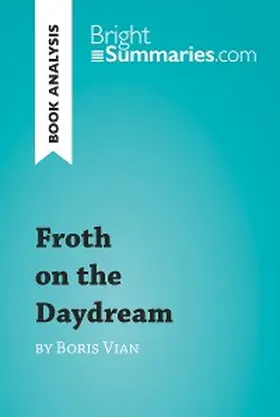 Summaries |  Froth on the Daydream by Boris Vian (Book Analysis) | eBook | Sack Fachmedien