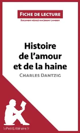 Lambert |  Histoire de l'amour et de la haine de Charles Dantzig (Fiche de lecture) | eBook | Sack Fachmedien
