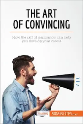50minutes |  The Art of Convincing | eBook | Sack Fachmedien