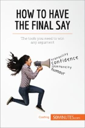 50minutes |  How to Have the Final Say | eBook | Sack Fachmedien