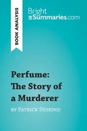 Summaries |  Perfume: The Story of a Murderer by Patrick Süskind (Book Analysis) | eBook | Sack Fachmedien