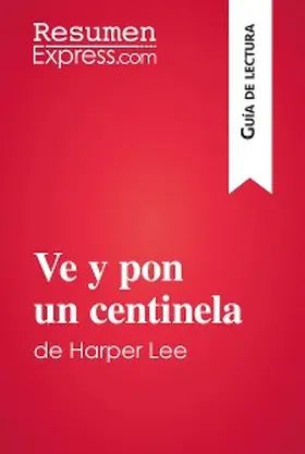 Resumenexpress |  Ve y pon un centinela de Harper Lee (Guía de lectura) | eBook | Sack Fachmedien