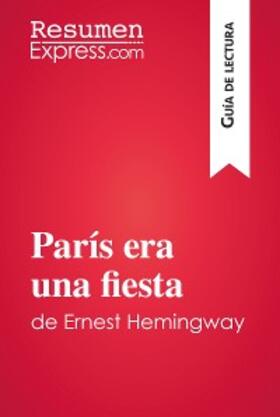 Resumenexpress |  París era una fiesta de Ernest Hemingway (Guía de lectura) | eBook | Sack Fachmedien