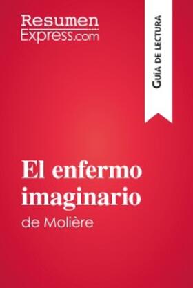 Resumenexpress |  El enfermo imaginario de Molière (Guía de lectura) | eBook | Sack Fachmedien