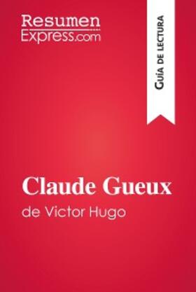 Resumenexpress |  Claude Gueux de Victor Hugo (Guía de lectura) | eBook | Sack Fachmedien
