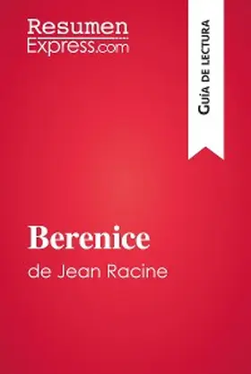 Resumenexpress |  Berenice de Jean Racine (Guía de lectura) | eBook | Sack Fachmedien