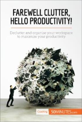 50minutes |  Farewell Clutter, Hello Productivity! | eBook | Sack Fachmedien