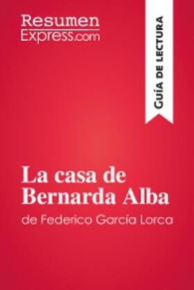 Resumenexpress |  La casa de Bernarda Alba de Federico García Lorca (Guía de lectura) | eBook | Sack Fachmedien