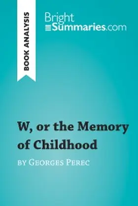 Summaries |  W, or the Memory of Childhood by Georges Perec (Book Analysis) | eBook | Sack Fachmedien