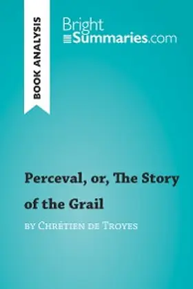 Summaries |  Perceval, or, The Story of the Grail by Chrétien de Troyes (Book Analysis) | eBook | Sack Fachmedien
