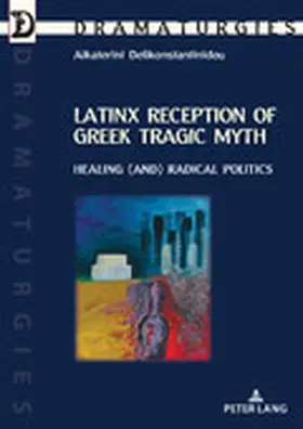 Delikonstantinidou |  Latinx Reception of Greek Tragic Myth: Healing (and) Radical Politics | eBook | Sack Fachmedien