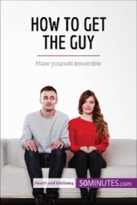 50minutes |  How to Get the Guy | eBook | Sack Fachmedien