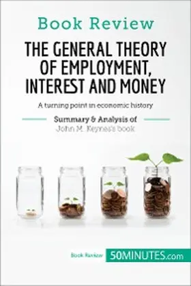 50minutes |  Book Review: The General Theory of Employment, Interest and Money by John M. Keynes | eBook | Sack Fachmedien
