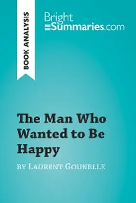 Summaries |  The Man Who Wanted to Be Happy by Laurent Gounelle (Book Analysis) | eBook | Sack Fachmedien