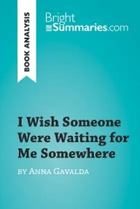 Summaries |  I Wish Someone Were Waiting for Me Somewhere by Anna Gavalda (Book Analysis) | eBook | Sack Fachmedien