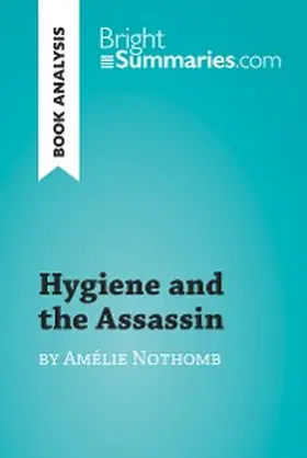 Summaries |  Hygiene and the Assassin by Amélie Nothomb (Book Analysis) | eBook | Sack Fachmedien