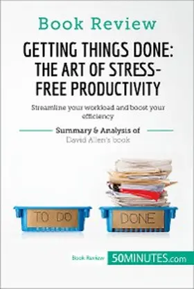 50minutes |  Book Review: Getting Things Done: The Art of Stress-Free Productivity by David Allen | eBook | Sack Fachmedien