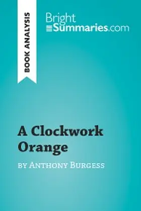 Summaries |  A Clockwork Orange by Anthony Burgess (Book Analysis) | eBook | Sack Fachmedien