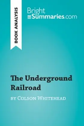 Summaries |  The Underground Railroad by Colson Whitehead (Book Analysis) | eBook | Sack Fachmedien