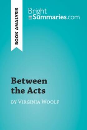 Summaries |  Between the Acts by Virginia Woolf (Book Analysis) | eBook | Sack Fachmedien