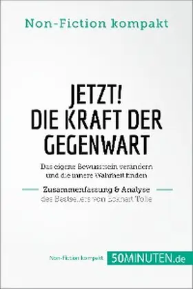  Jetzt! Die Kraft der Gegenwart. Zusammenfassung & Analyse des Bestsellers von Eckhart Tolle | eBook | Sack Fachmedien