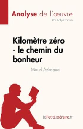 Carrein |  Kilomètre zéro - le chemin du bonheur de Maud Ankaoua (Analyse de l'oeuvre) | eBook | Sack Fachmedien