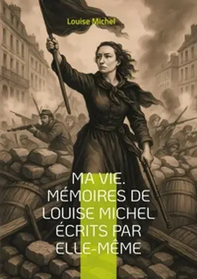 Michel |  Ma Vie. Mémoires de Louise Michel écrits par elle-même | Buch |  Sack Fachmedien