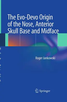 Jankowski |  The Evo-Devo Origin of the Nose, Anterior Skull Base and Midface | Buch |  Sack Fachmedien