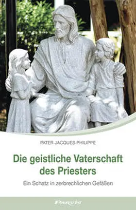 Philippe |  Die geistliche Vaterschaft des Priesters | Buch |  Sack Fachmedien