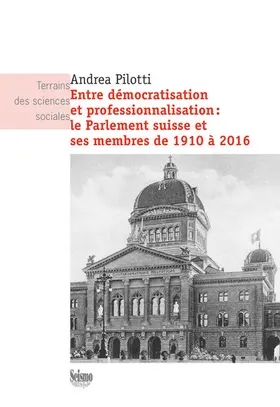 Pilotti |  Entre démocratisation et professionnalisation: le Parlement suisse et ses membres de 1910 à 2016 | eBook | Sack Fachmedien