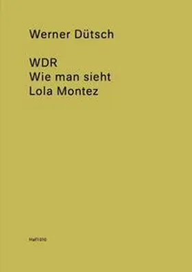 Dütsch / Farocki / Harun Farocki Institut |  WDR – Wie man sieht – Lola Montez | Buch |  Sack Fachmedien