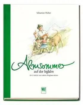 Huber / Milchwerke Berchtesgadener Land |  Almsommer (auf der Irglalm) | Buch |  Sack Fachmedien