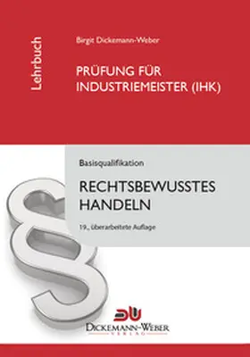 Dickemann-Weber / Weber |  Industriemeister - Lehrbuch: Rechtsbewusstes Handeln | Buch |  Sack Fachmedien