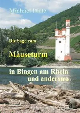 Dietz |  Die Sage vom Mäuseturm in Bingen am Rhein und anderswo | Buch |  Sack Fachmedien