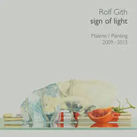 Buchkremer / Otterbeck / Schupp |  Rolf Gith - sign of light. Malerei/ Painting 2009-2013 | Buch |  Sack Fachmedien