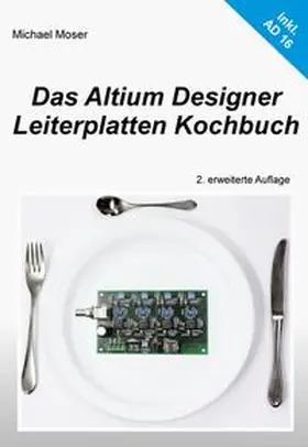 Moser |  Das Altium Designer Leiterplatten Kochbuch | Buch |  Sack Fachmedien