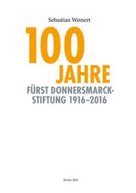 Weinert |  100 Jahre Fürst Donnersmarck Stiftung 1916-2016 | Buch |  Sack Fachmedien