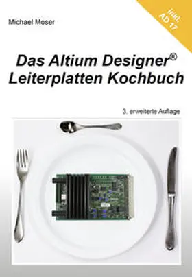 Moser |  Das Altium Designer Leiterplatten Kochbuch | Buch |  Sack Fachmedien