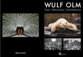 Museum Lichtenberg / Olm / Schröck |  Wulf Olm Tiere - Menschen - Sensationen | Buch |  Sack Fachmedien