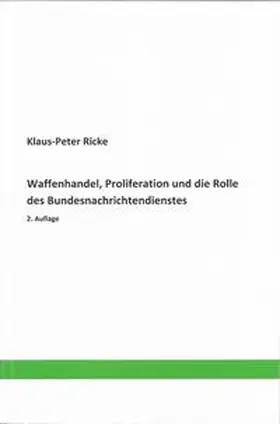 Ricke |  Waffenhandel, Proliferation und die Rolle des Bundesnachrichtendienstes | Buch |  Sack Fachmedien